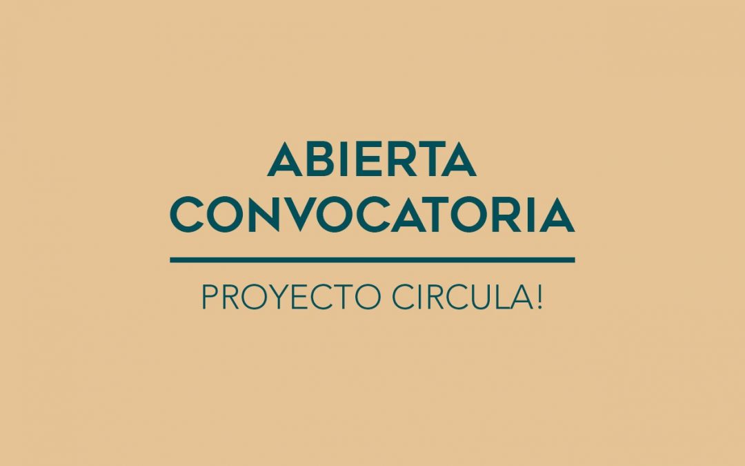 / Abierta convocatoria / Proyecto Circula!