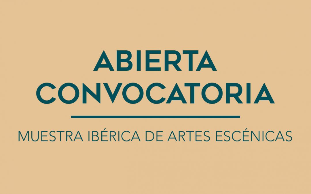 / ABIERTA CONVOCATORIA / MUESTRA IBÉRICA DE ARTES ESCÉNICAS