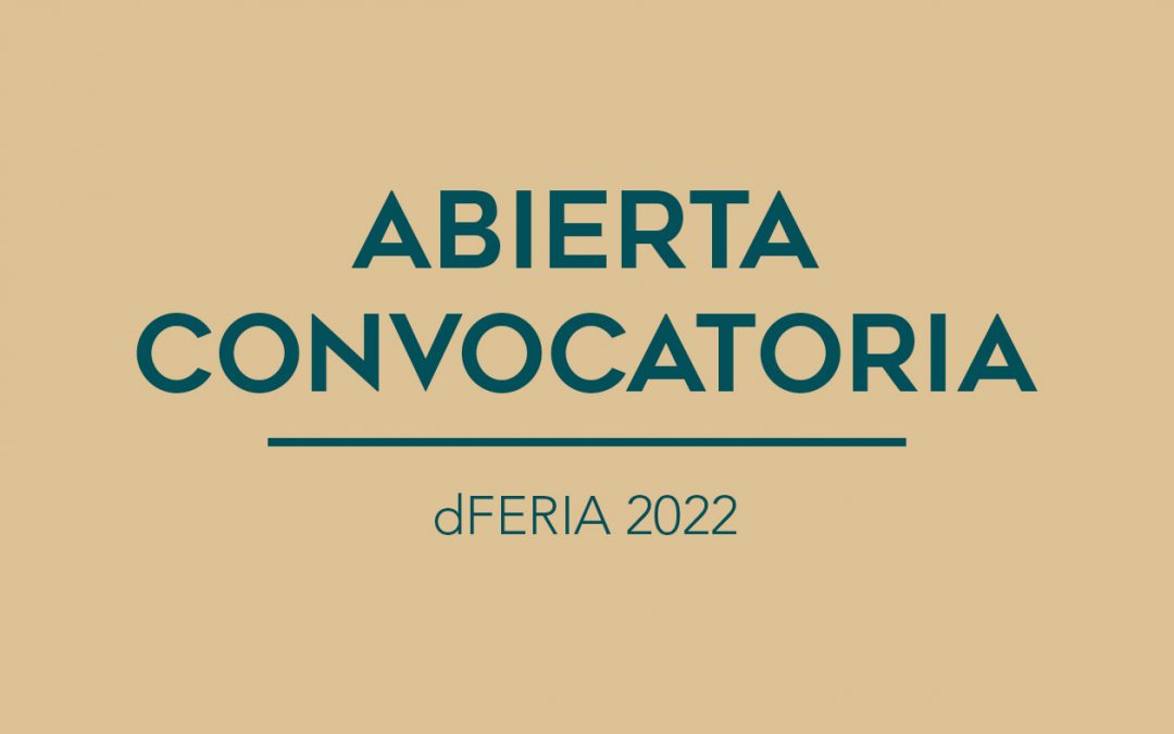 / ABIERTA CONVOCATORIA / dFERIA 2022