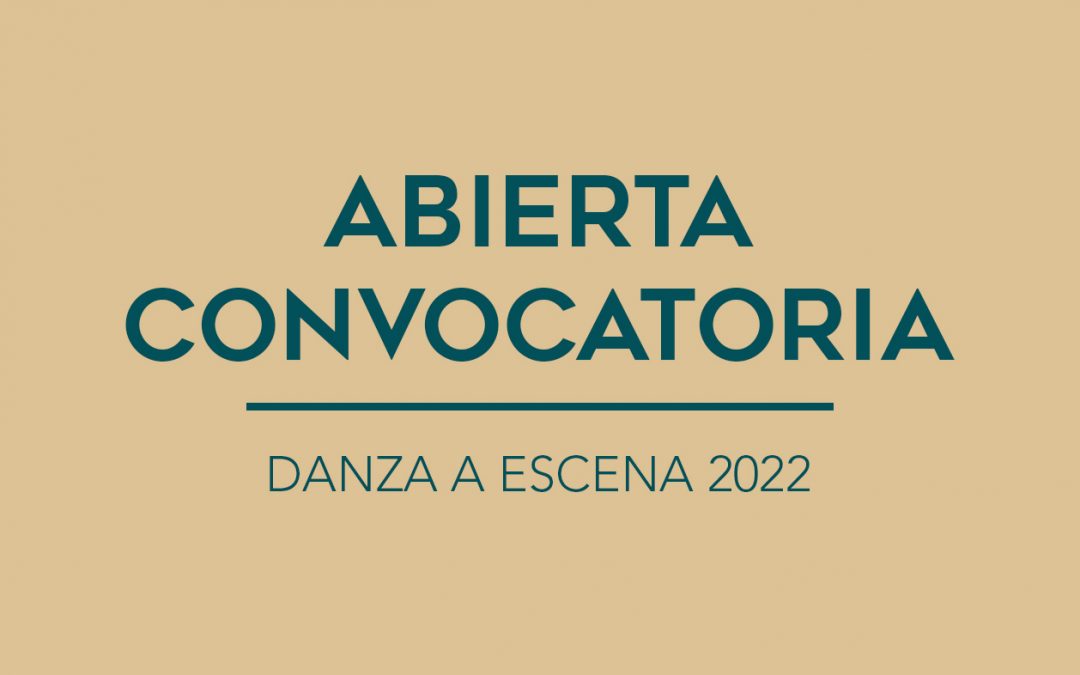 / ABIERTA CONVOCATORIA / DANZA A ESCENA 2022