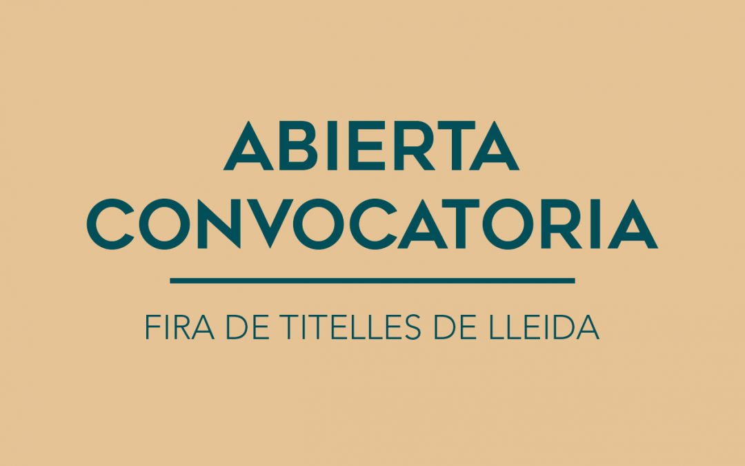 / ABIERTA CONVOCATORIA / FIRA DE TITELLES DE LLEIDA