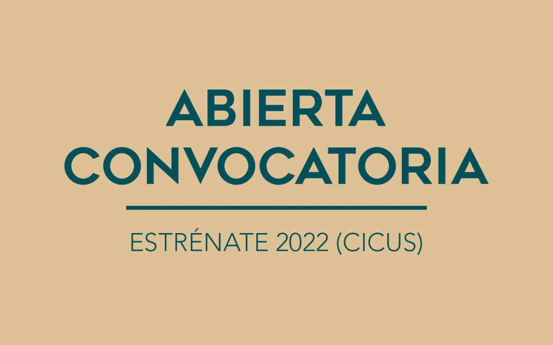 / ABIERTA CONVOCATORIA / ESTRÉNATE 2022