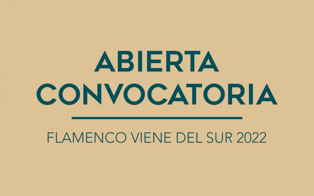 / ABIERTA CONVOCATORIA / Flamenco Viene del Sur 2022