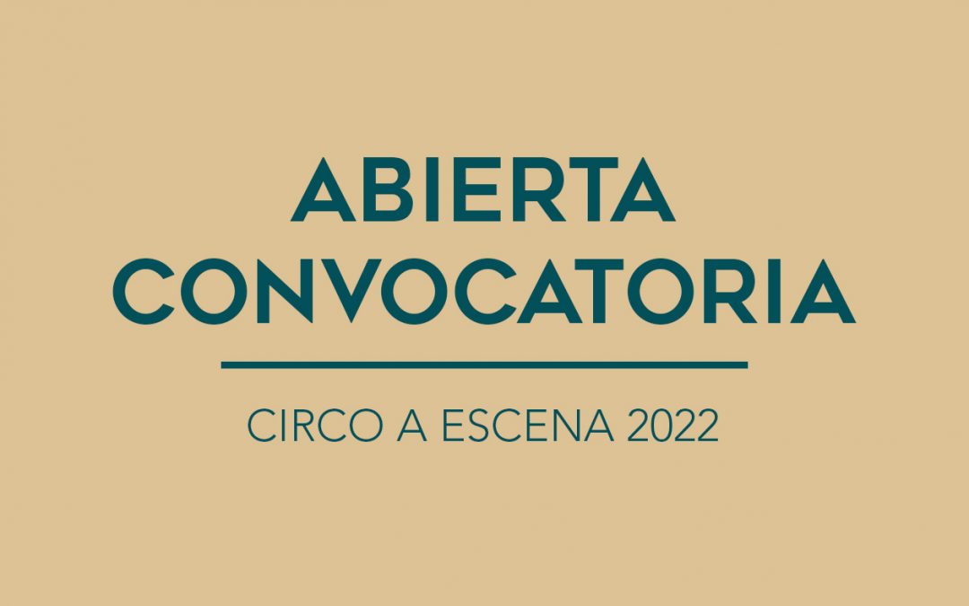 / ABIERTA CONVOCATORIA / CIRCO A ESCENA 2022