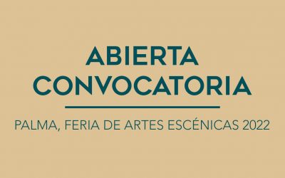 / ABIERTA CONVOCATORIA / PALMA, FERIA DE ARTES ESCÉNICAS 2022