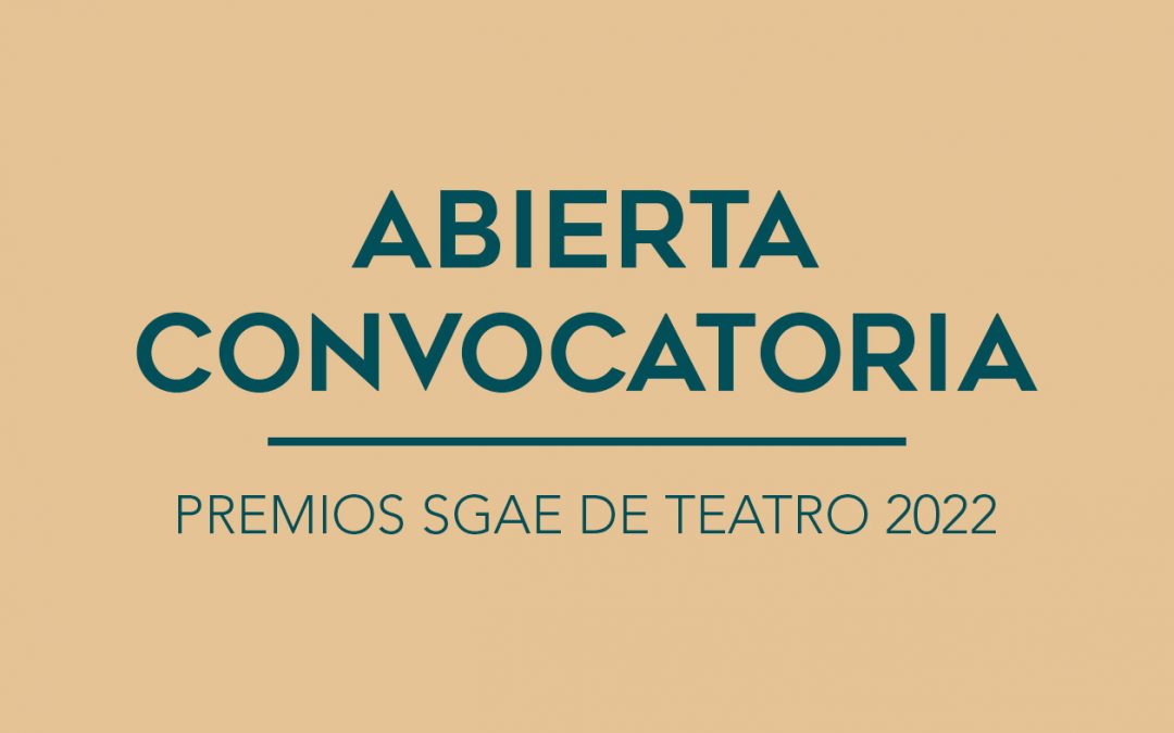 / ABIERTA CONVOCATORIA / PREMIOS SGAE DE TEATRO 2022
