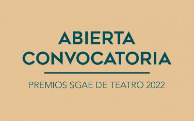 / ABIERTA CONVOCATORIA / PREMIOS SGAE DE TEATRO 2022