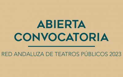 / ABIERTA CONVOCATORIA / RED ANDALUZA DE TEATROS PÚBLICOS 2023