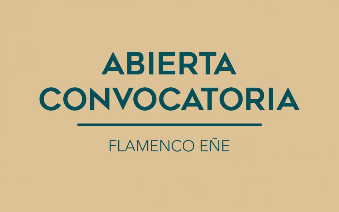 / ABIERTA CONVOCATORIA / FLAMENCO EÑE