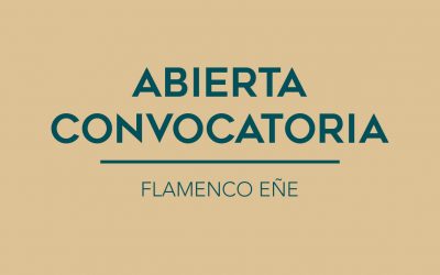 / ABIERTA CONVOCATORIA / FLAMENCO EÑE