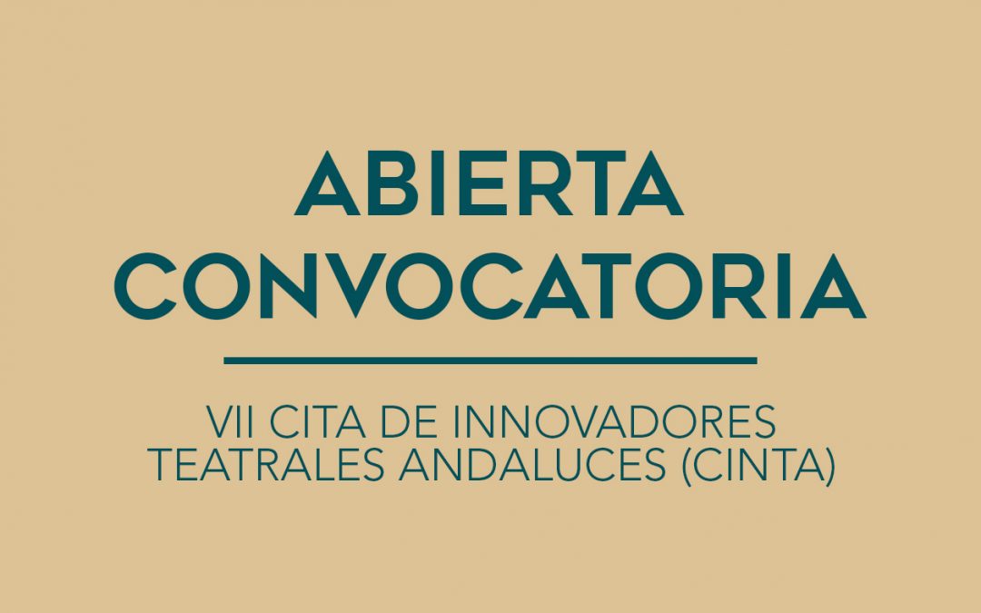 ABIERTA CONVOCATORIA / VII CITA DE INNOVADORES TEATRALES ANDALUCES (CINTA)