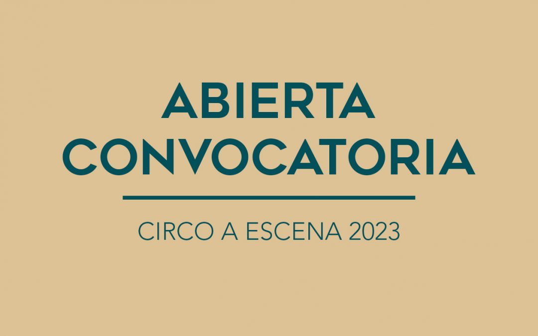 / ABIERTA CONVOCATORIA / CIRCO A ESCENA 2023
