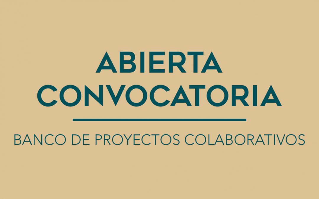 / ABIERTA CONVOCATORIA / BANCO DE PROYECTOS COLABORATIVOS