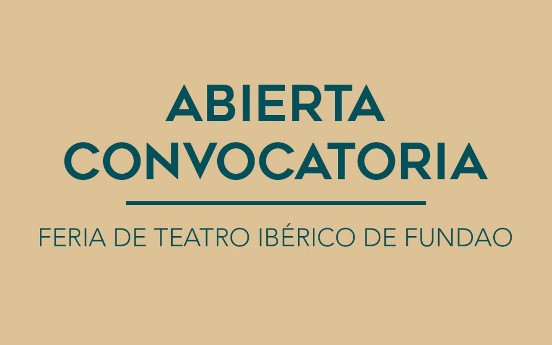 / ABIERTA CONVOCATORIA / FERIA DE TEATRO IBÉRICO DE FUNDAO