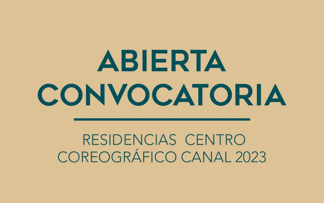 / ABIERTA CONVOCATORIA / RESIDENCIAS  CENTRO COREOGRÁFICO CANAL 2023