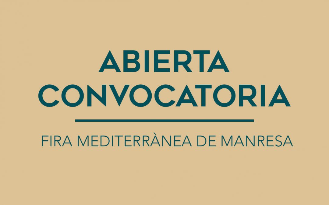 / ABIERTA CONVOCATORIA / FIRA MEDITERRÀNEA DE MANRESA
