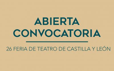 / ABIERTA CONVOCATORIA / 26 FERIA DE TEATRO DE CASTILLA Y LEÓN