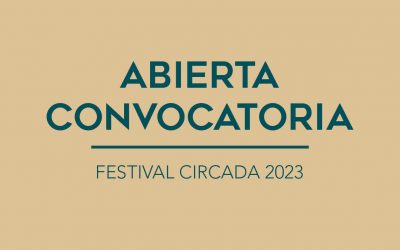 / ABIERTA CONVOCATORIA / FESTIVAL CIRCADA 2023