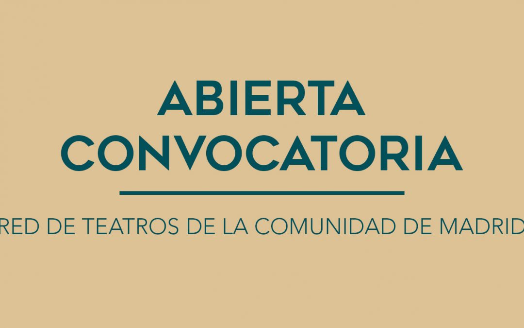 / ABIERTA CONVOCATORIA / RED DE TEATROS DE LA COMUNIDAD DE MADRID