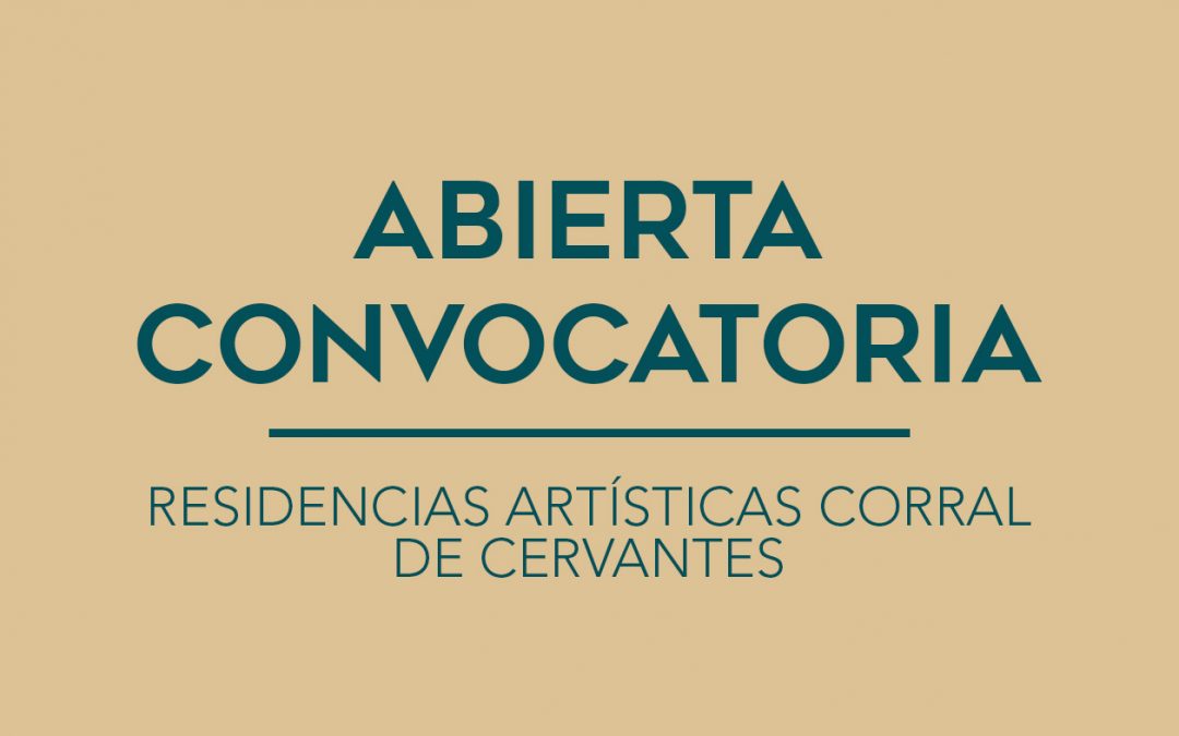/ ABIERTA CONVOCATORIA / RESIDENCIAS ARTÍSTICAS CORRAL DE CERVANTES