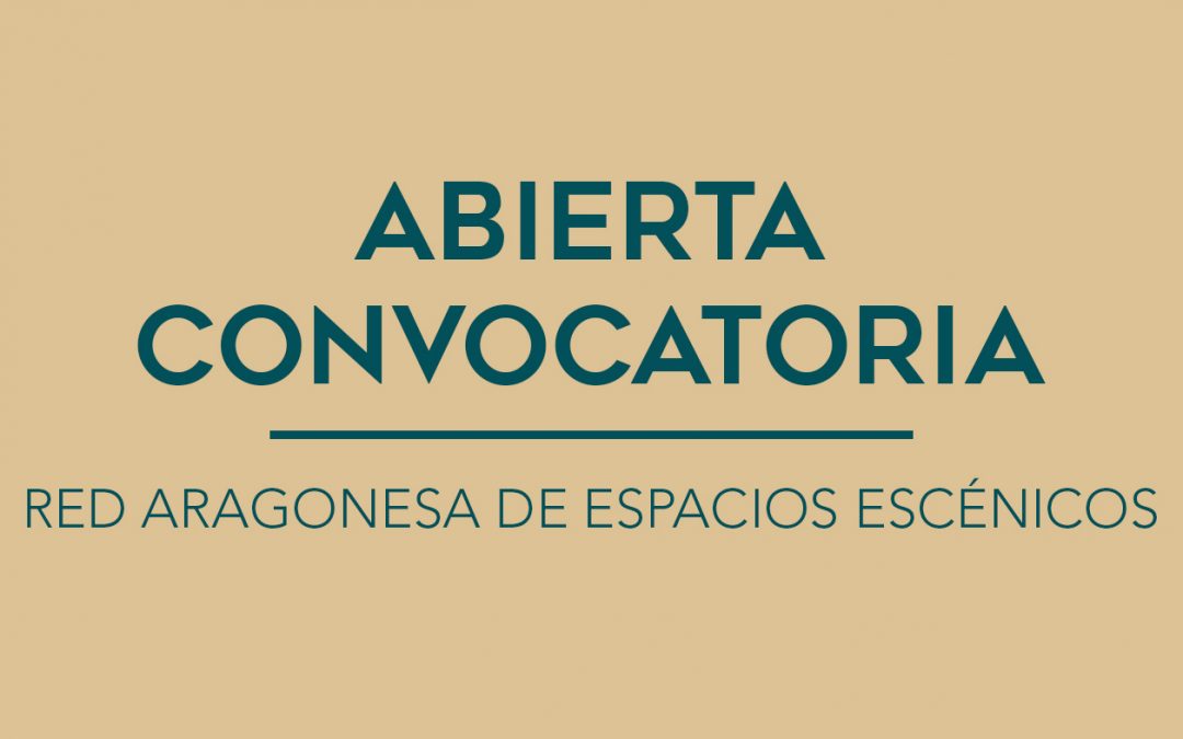 / ABIERTA CONVOCATORIA / RED ARAGONESA DE ESPACIOS ESCÉNICOS