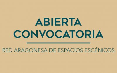 / ABIERTA CONVOCATORIA / RED ARAGONESA DE ESPACIOS ESCÉNICOS