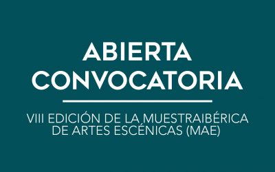 / ABIERTA CONVOCATORIA / VIII EDICIÓN DE LA MUESTRAIBÉRICA DE ARTES ESCÉNICAS (MAE)