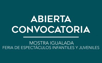 / ABIERTA CONVOCATORIA / MOSTRA IGUALADA FERIA DE ESPECTÁCULOS INFANTILES Y JUVENILES