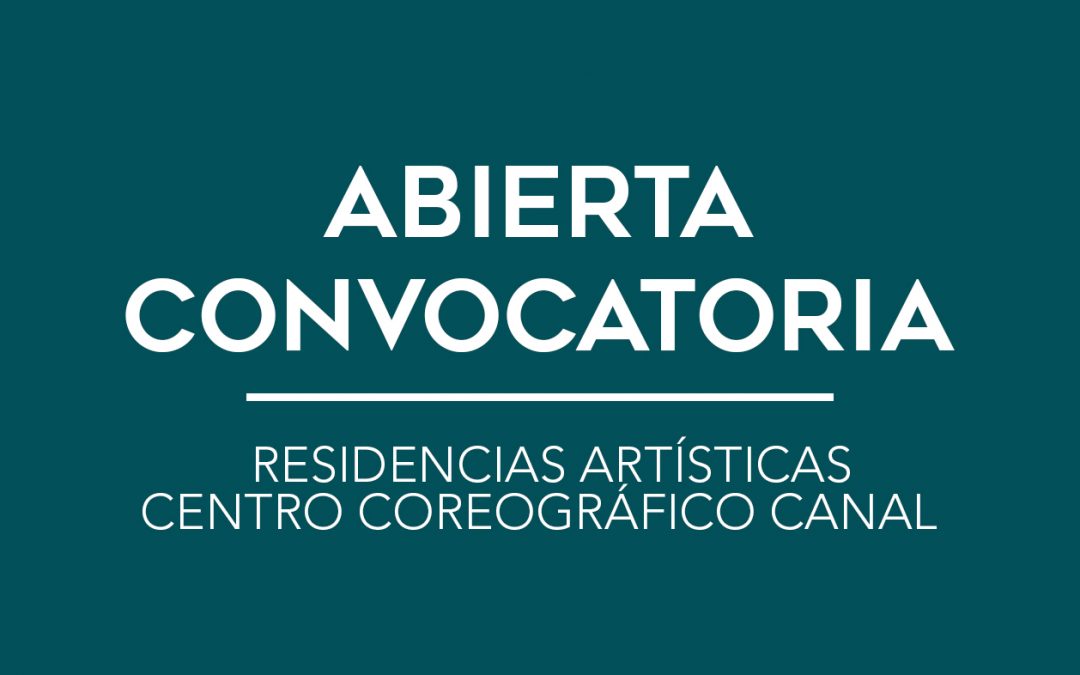 / ABIERTA CONVOCATORIA / RESIDENCIAS ARTÍSTICAS CENTRO COREOGRÁFICO CANAL