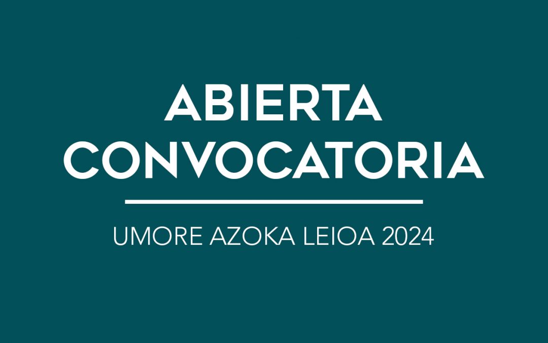 / ABIERTA CONVOCATORIA / UMORE AZOKA LEIOA 2024 /